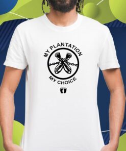 My Plantation My Choice Shirt