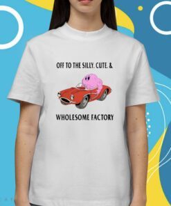 Off To The Silly Cute and Wholesome Factory Shirt