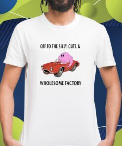 Off To The Silly Cute and Wholesome Factory Shirt