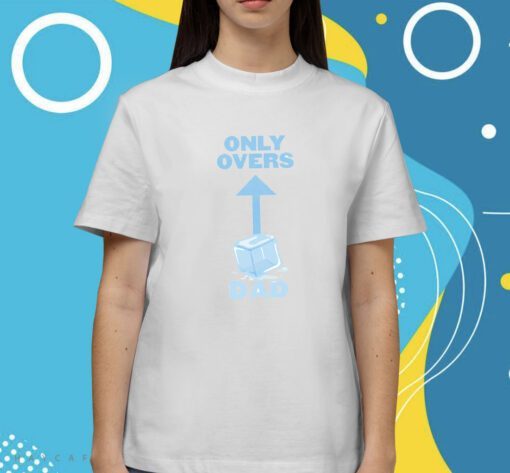 Only Overs Dad Shirt