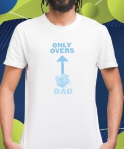 Only Overs Dad Shirt