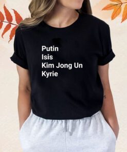 Putin isis kim jong un kyrie Shirt