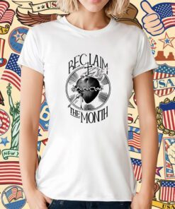 Reclaim The Month Shirt