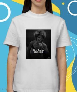 Rip Tina Turner 1939 2023 Respect Shirt