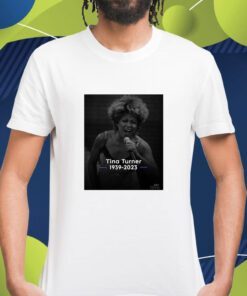 Rip Tina Turner 1939 2023 Respect Shirt