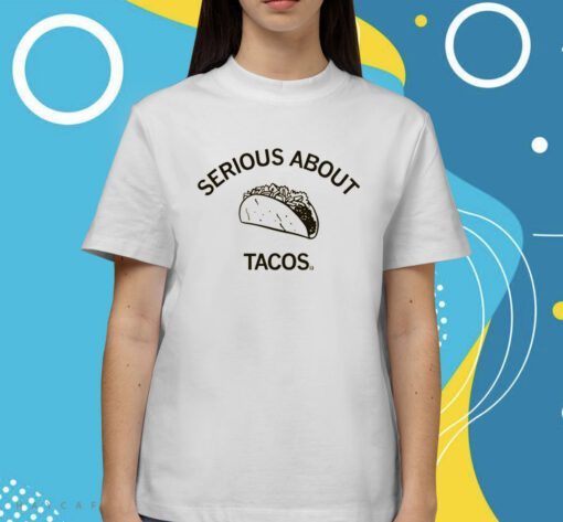 Serious About Tacos Shirt