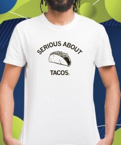 Serious About Tacos Shirt