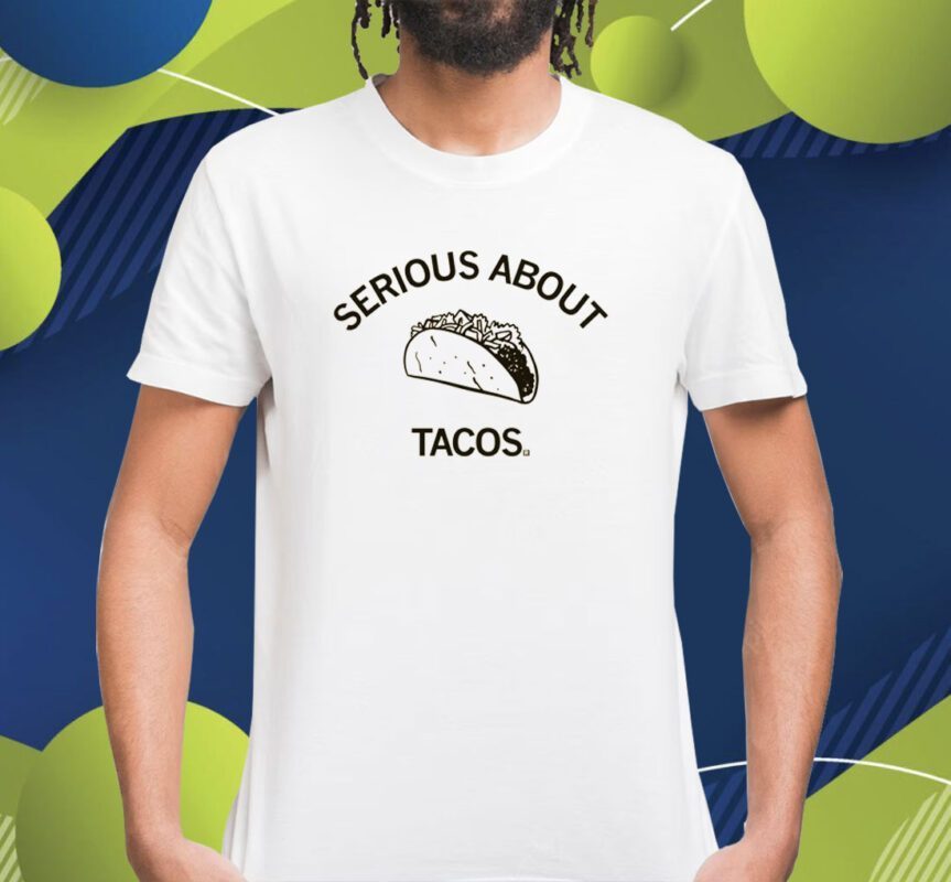 Serious About Tacos Shirt