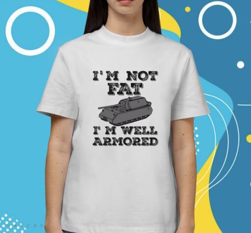 Sofilein I'm Not Fat I'm Well Armored Shirt