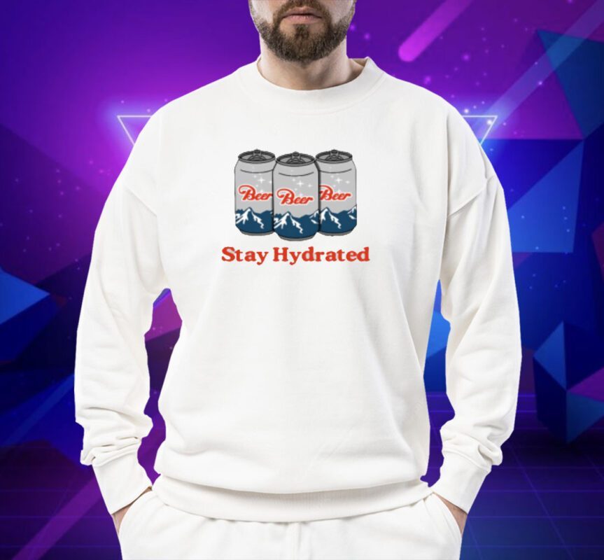 Stay Hydrated Beer Shirt