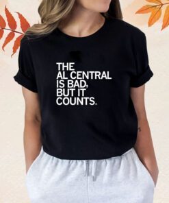 The AL Central Is Bad But It Counts Shirt