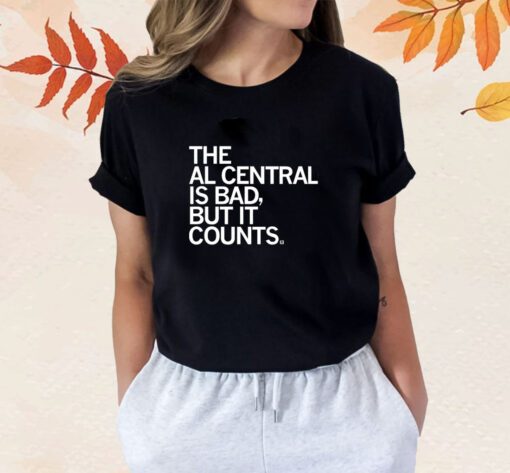 The AL Central Is Bad But It Counts Shirt