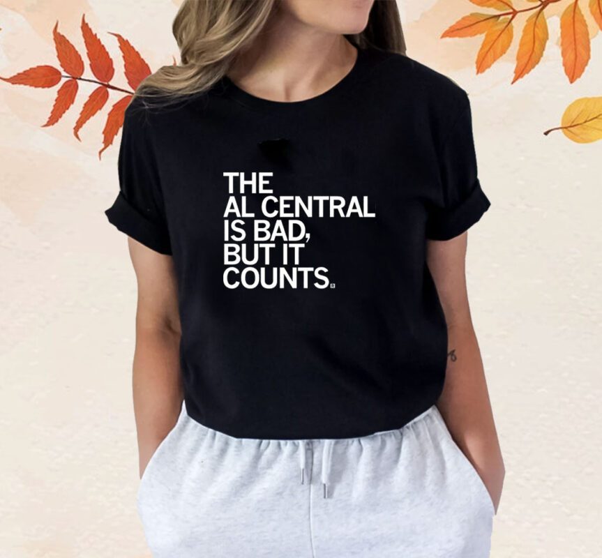 The AL Central Is Bad But It Counts Shirt