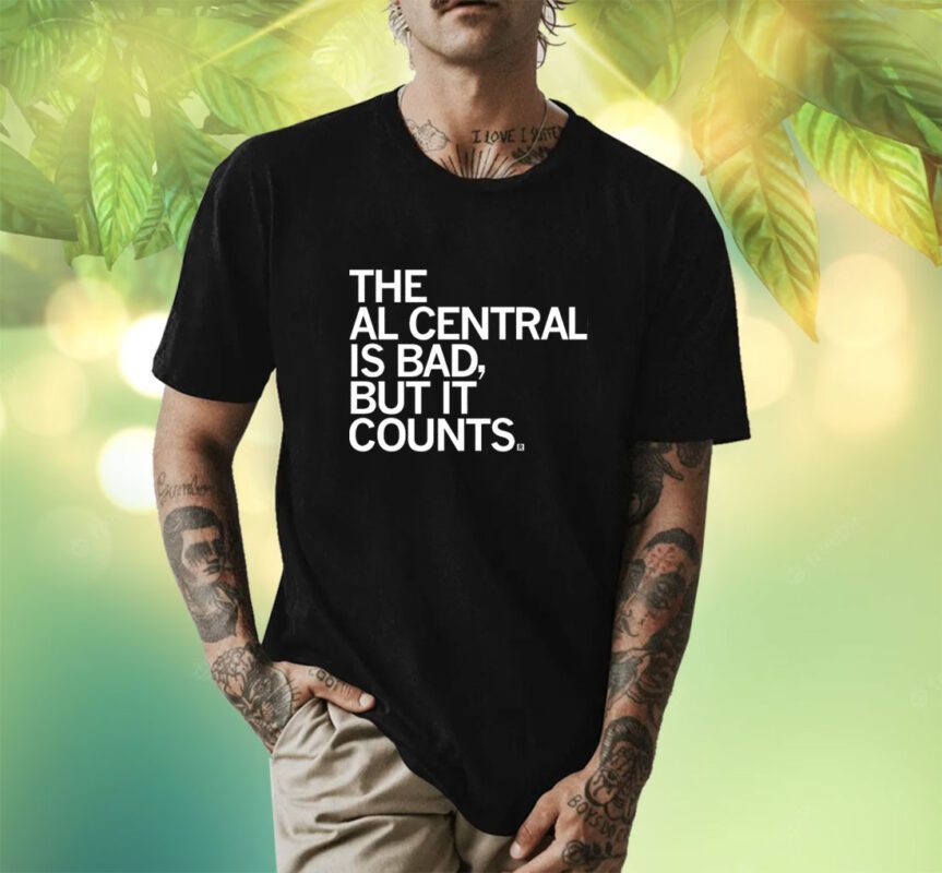 The AL Central Is Bad But It Counts Shirt