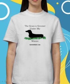 The Grass Is Greener Under My Wiener Savannah Ga Shirt