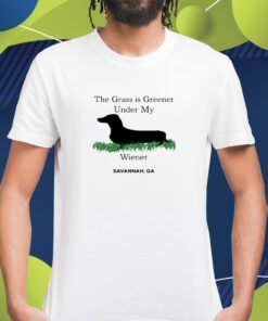 The Grass Is Greener Under My Wiener Savannah Ga Shirt