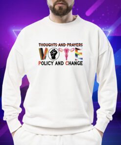 Thoughts And Prayers Vote Policy And Change Equality Rights Shirt