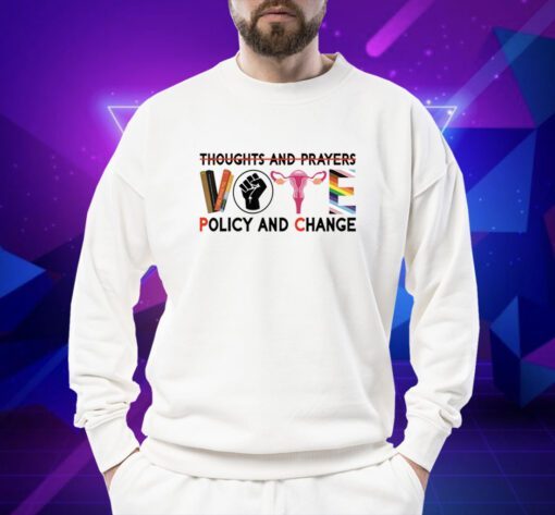 Thoughts And Prayers Vote Policy And Change Equality Rights Shirt