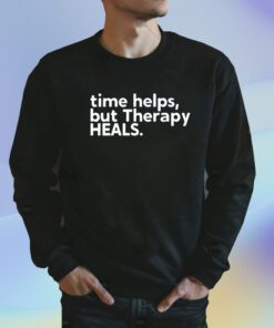 Time Helps But Therapy Heals Shirt