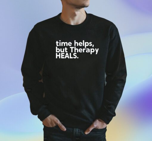 Time Helps But Therapy Heals Shirt