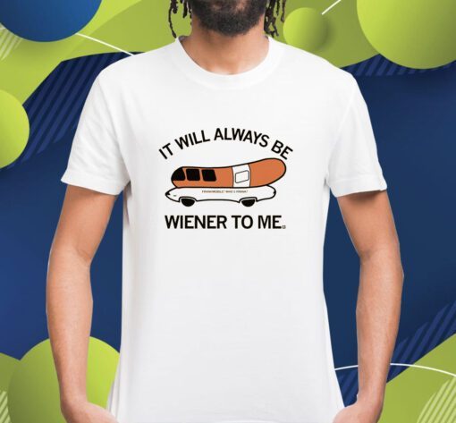 Who's Frank It will always be wiener to me Shirt