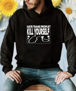 Wife Appreciator Hate Trans People Kill Yourself Shirt