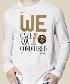 We Came Saw Conquered Denver Nuggets 2023 Nba Finals Champions Tee Shirt