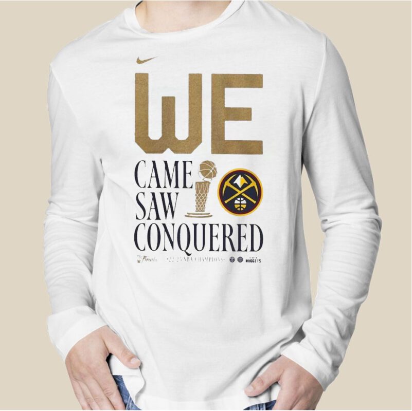 We Came Saw Conquered Denver Nuggets 2023 Nba Finals Champions Tee Shirt