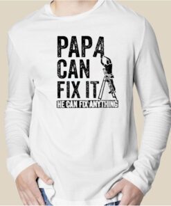 Papa Can Fix It He Can Fix Anything Official Shirt