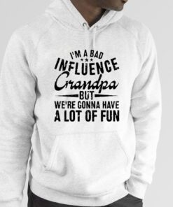 I’m A Bad Influence Grandpa But We’Re Gonna Have A Lot Of Fun Classic Shirt