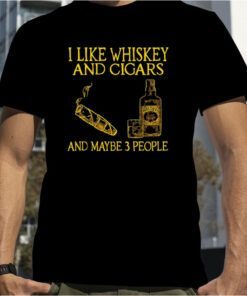 I Like Whiskey And Cigars And Maybe 3 People Official Shirt