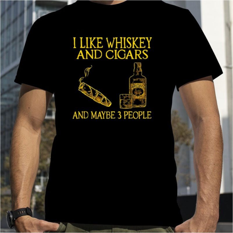 I Like Whiskey And Cigars And Maybe 3 People Official Shirt