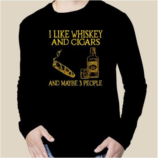 I Like Whiskey And Cigars And Maybe 3 People Official Shirt