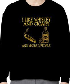 I Like Whiskey And Cigars And Maybe 3 People Official Shirt