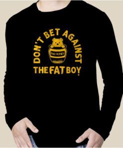 DON'T BET AGAINST THE FAT BOY 2023 SHIRT