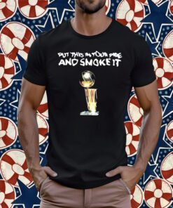 Parade Put This In Your Pipe And Smoke It 2023 Shirt