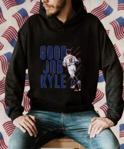 KYLE SCHWARBER: GOOD JOB KYLE SHIRT