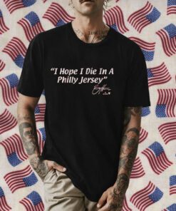 BRYCE HARPER: I HOPE I DIE IN A PHILLY JERSEY T-SHIRT