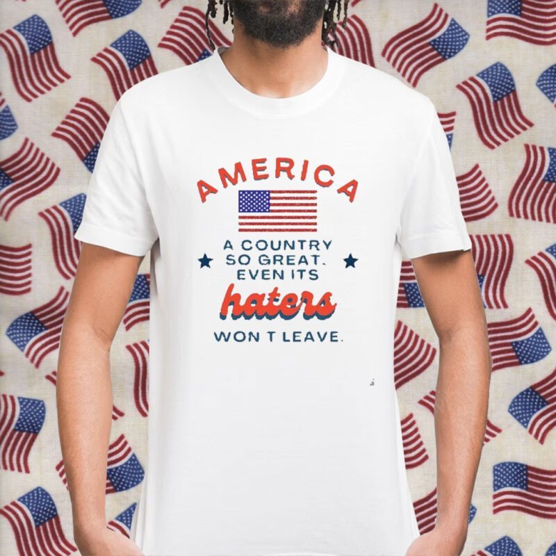 America A Country So Great Even Its Haters Won’t Leave Vintage Shirt