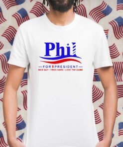 Phil For President Nice Guy Tries Hard Love The Game Retro Shirt