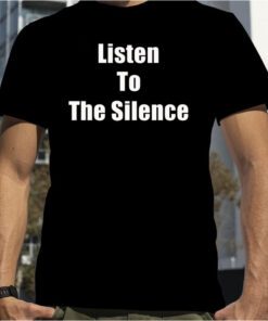 Listen To The Silence Shirts