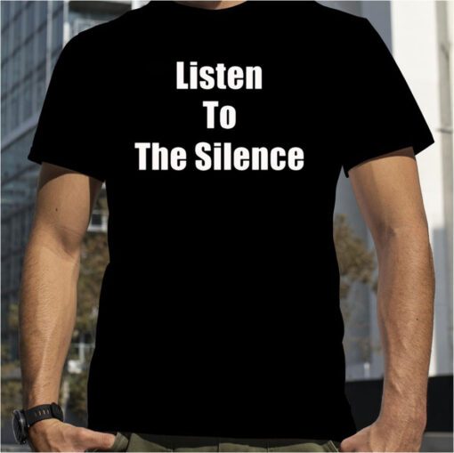 Listen To The Silence Shirts