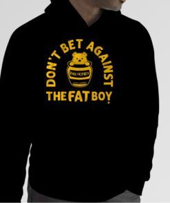 DON'T BET AGAINST THE FAT BOY 2023 SHIRT