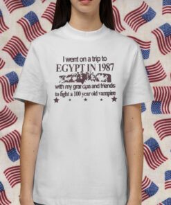 I Went On A Trip To Egypt In 1987 T-Shirt