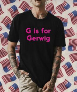 G is For Gerwig T-Shirt