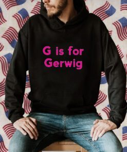 G is For Gerwig T-Shirt