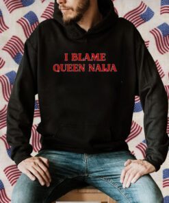 I Blame Queen Naija Tee Shirt