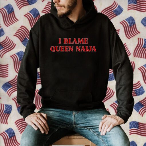 I Blame Queen Naija Tee Shirt