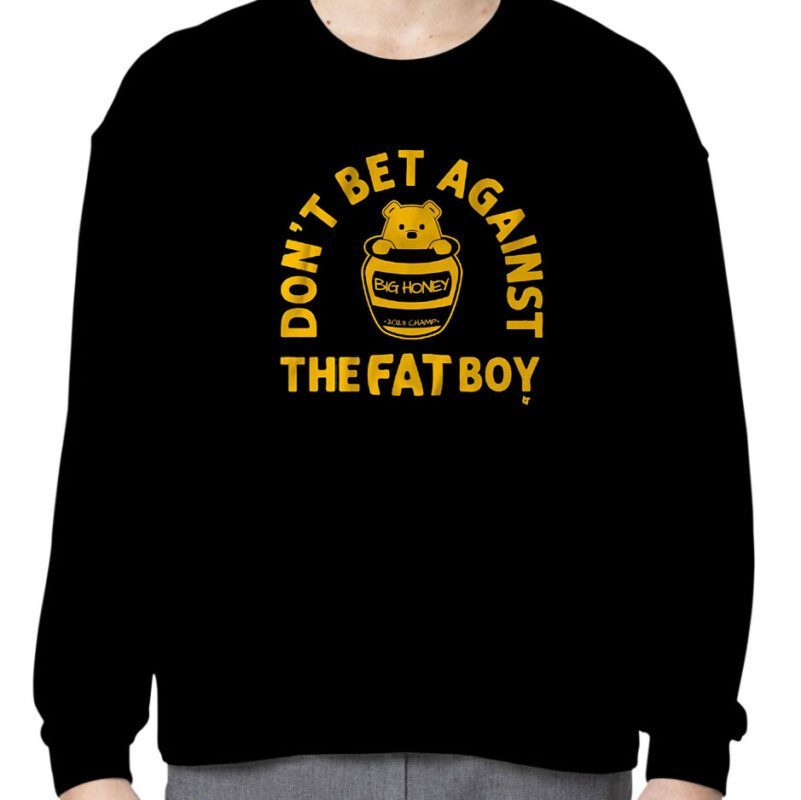 DON'T BET AGAINST THE FAT BOY 2023 SHIRT