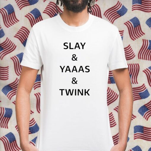 Slay Yaaas Twink T-Shirt